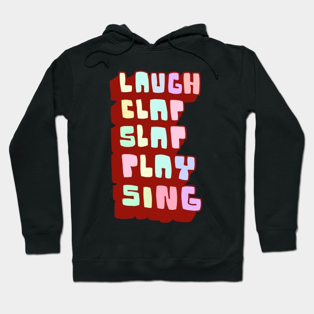 Laugh Clap Slap Play Sing Hoodie by JaredRosesArt